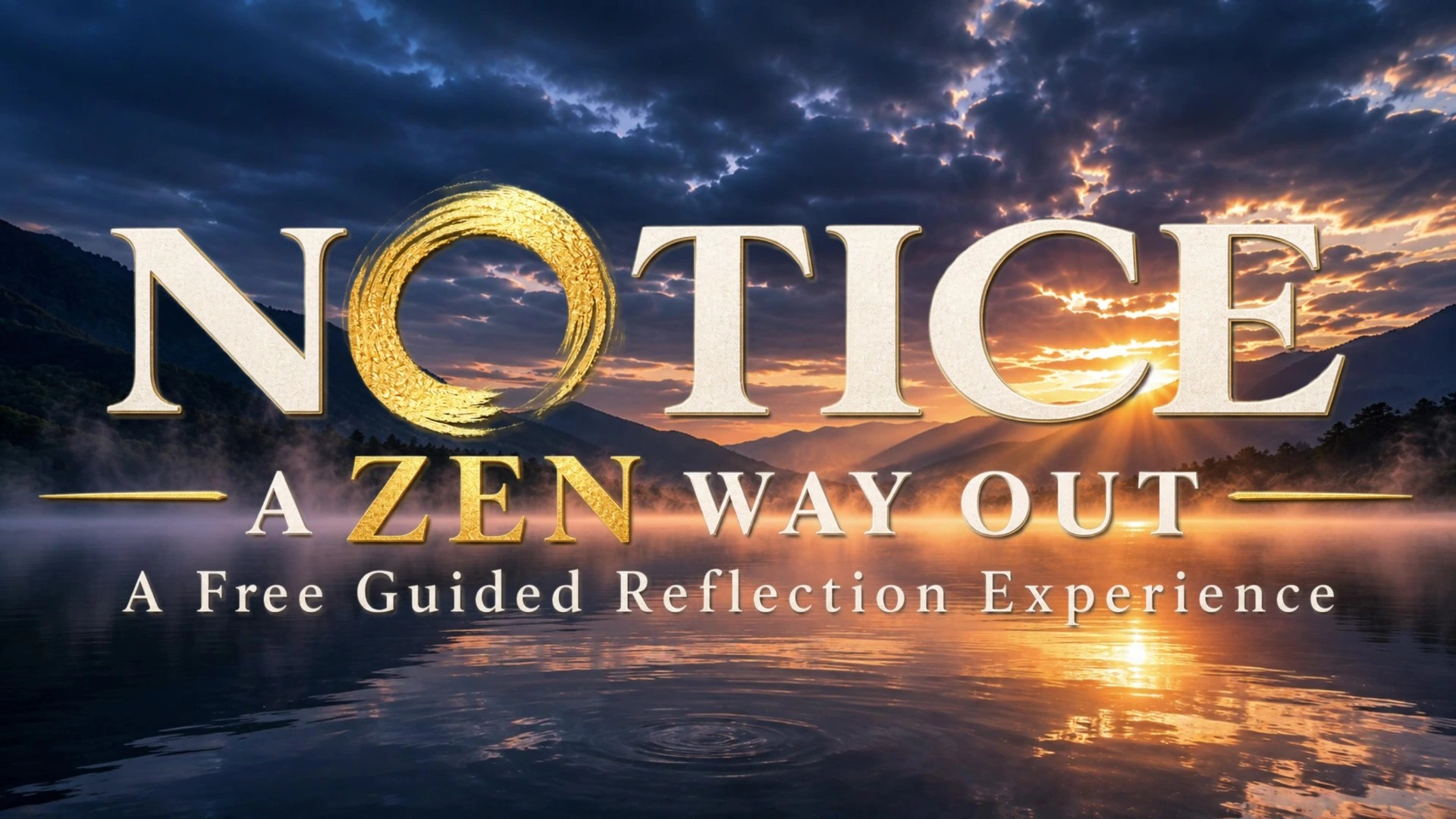 NOTICE — A ZEN WAY OUT. Title screen of the guided reflection experience, over a mountain lake at sunrise.